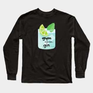 gin or gym Long Sleeve T-Shirt